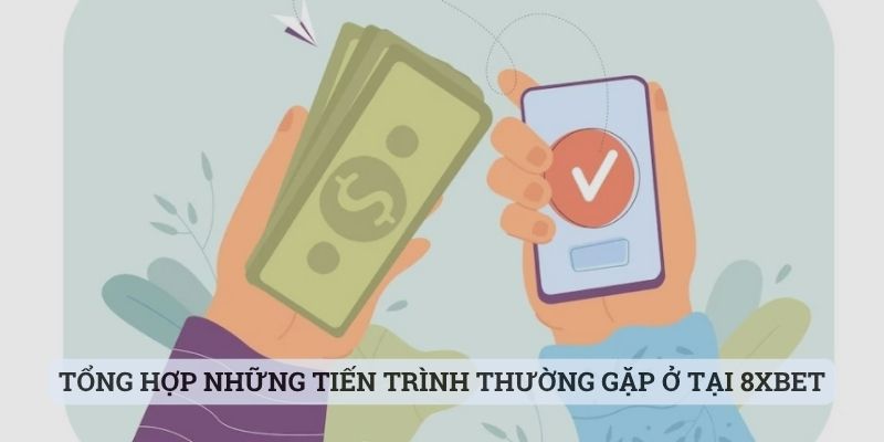 Tổng hợp những tiến trình thường gặp ở tại 8xbet