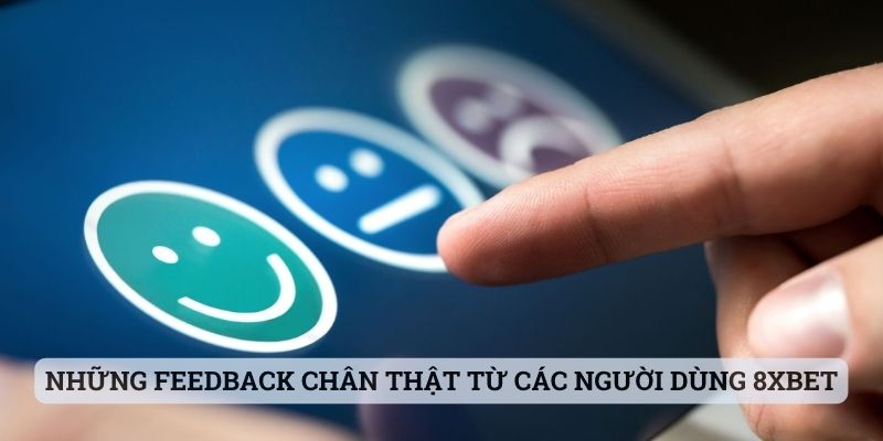 Những feedback chân thật từ các người dùng 8xbet