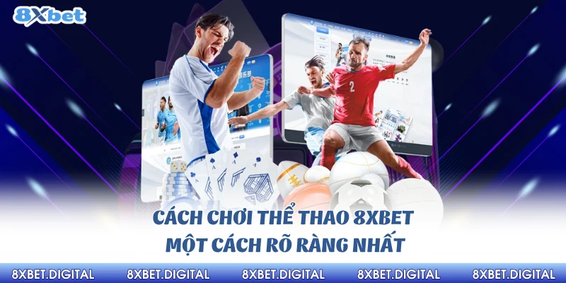 Cách chơi thể thao 8Xbet một cách rõ ràng nhất