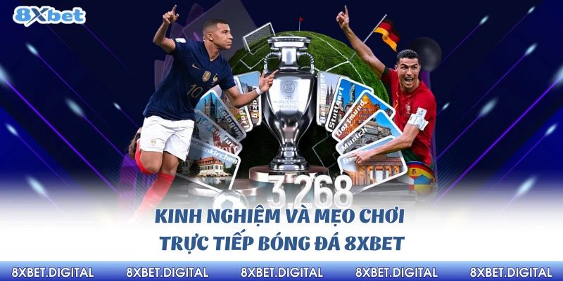 Kinh nghiệm và mẹo chơi trực tiếp bóng đá 8Xbet