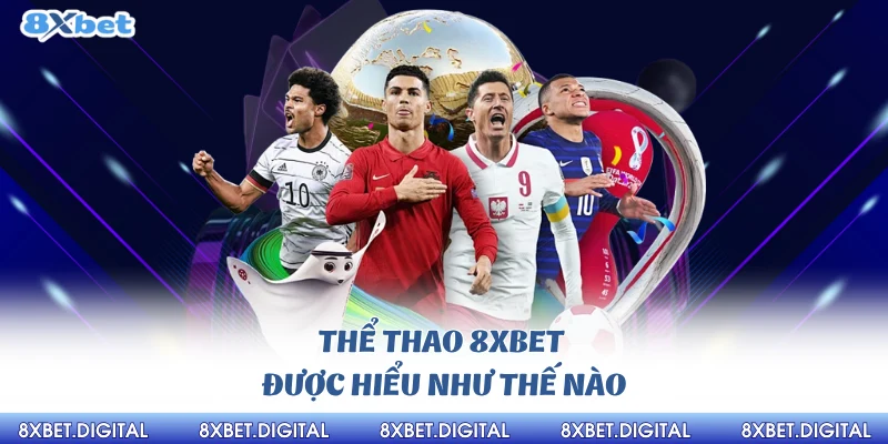Thể thao 8Xbet được hiểu như thế nào
