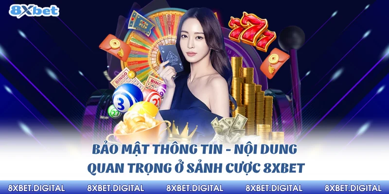 Bảo Mật Thông Tin Nội Dung Quan Trọng Ở Sảnh cược 8xbet