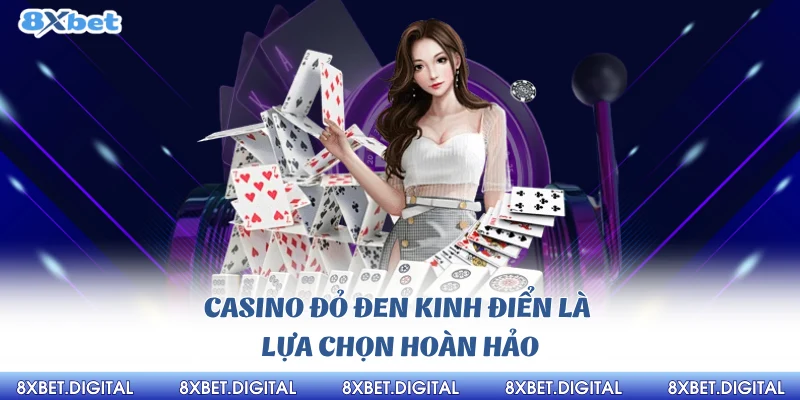 Casino đỏ đen kinh điển là lựa chọn hoàn hảo