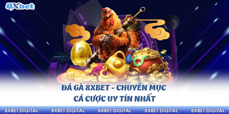 DAGA - Đá Gà 8Xbet Link Chính Thức Tặng 100% Nạp Đầu Nhanh Tay Nạp Ngay