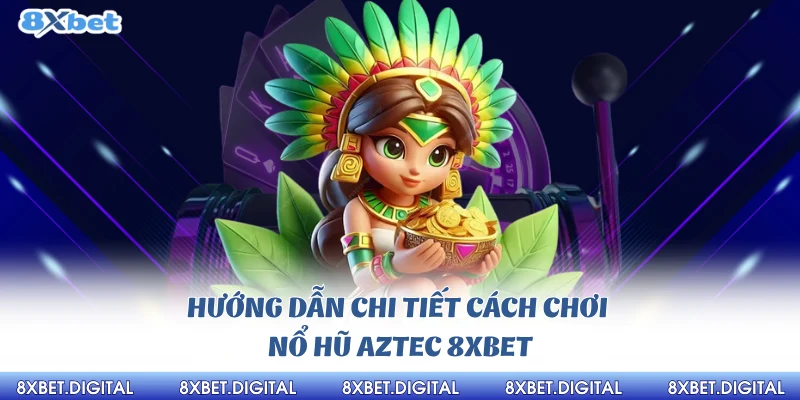 Nổ hũ aztec 8xbet