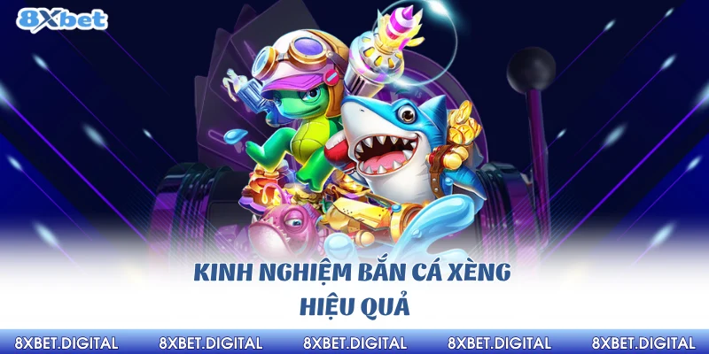 Kinh nghiệm bắn cá xèng 8xbet hiệu quả