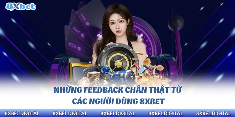 Những feedback chân thật từ các người dùng 8xbet