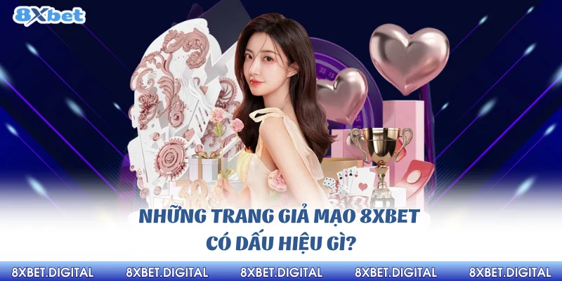 Những trang giả mạo 8xbet có dấu hiệu gì?